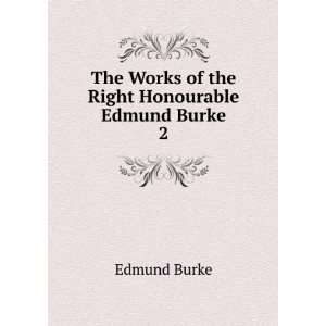  The Works of the Right Honourable Edmund Burke. 2 Edmund Burke Books