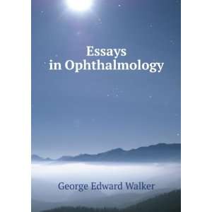  Essays in Ophthalmology George Edward Walker Books