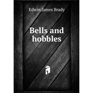  Bells and hobbles Edwin James Brady Books