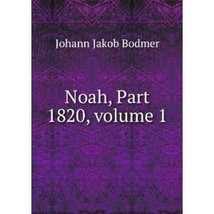  Noah, Part 1820,Â volume 1 Johann Jakob Bodmer Books