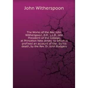   by his death, by the Rev. Dr. John Rodgers John Witherspoon Books