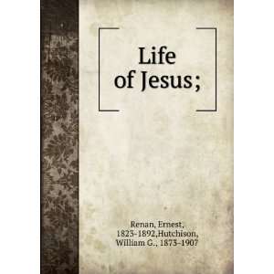 Life of Jesus,: Ernest Allen, Joseph Henry, Renan:  Books