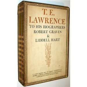  T.E. LAWRENCE TO HIS BIOGRAPHERS ROBERT GRAVES & LIDDELL 