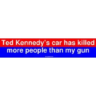 Ted Kennedys car has killed more people than my gun Bumper Sticker