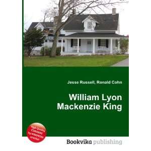  William Lyon Mackenzie King Ronald Cohn Jesse Russell 