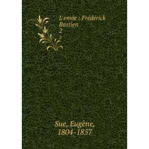   envie  FrÃ©dÃ©rick Bastien. 2 EugÃ¨ne, 1804 1857 Sue Books